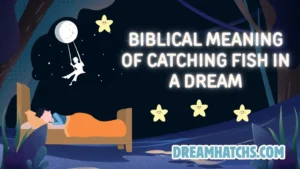 Biblical Meaning of Catching Fish in a Dream