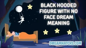 Black Hooded Figure With No Face Dream Meaning