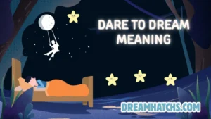 Dare to Dream Meaning
